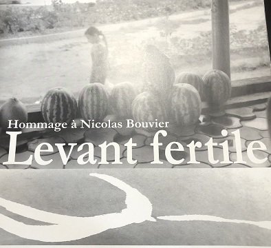 Levant Fertile / Hommage à Nicolas Bouvier
